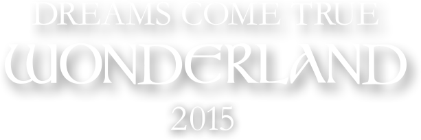 DREAMS COME TRUE WONDERLAND 2015